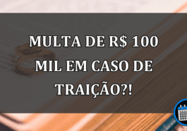 Multa por traição? Entenda o caso!