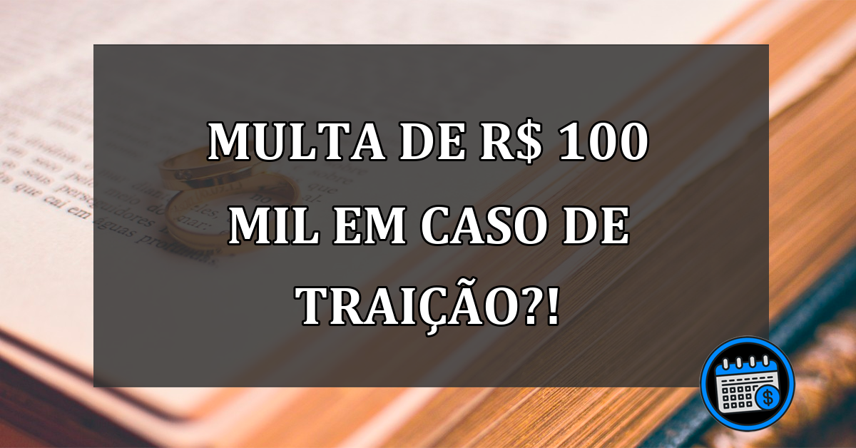 Multa por traição? Entenda o caso!