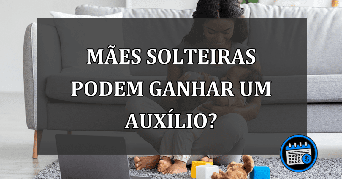 Auxílio para mãe solteira de R$ 1,2 mil? entenda isso