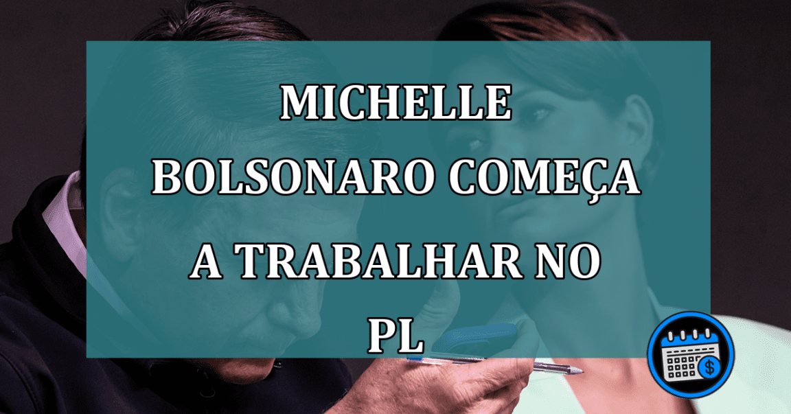 Michelle Bolsonaro comeca a trabalhar no PL