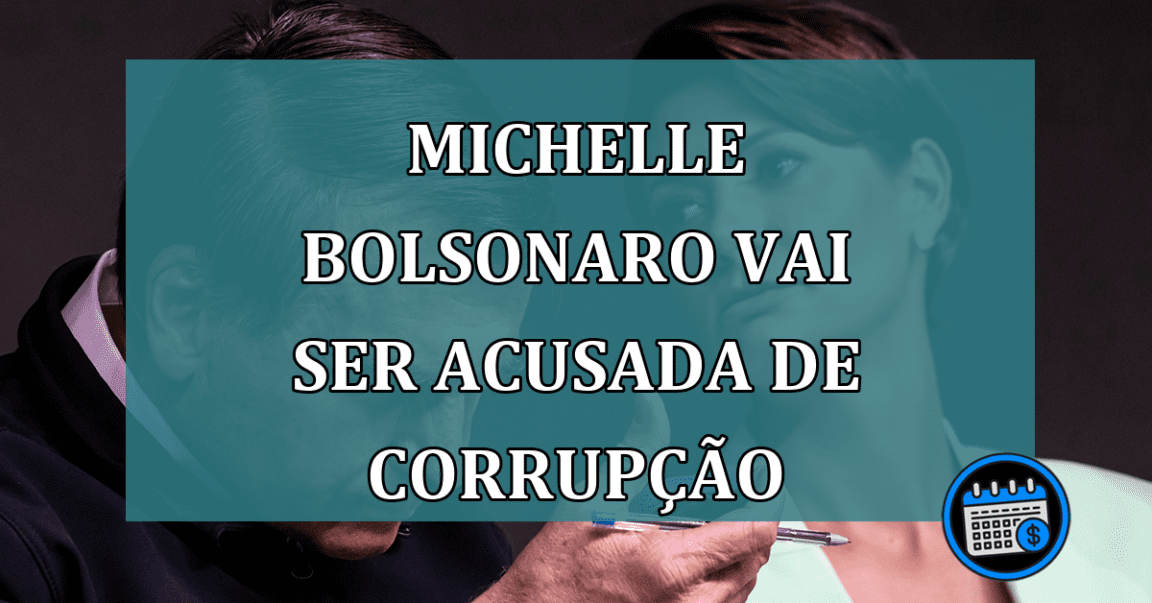 Michelle Bolsonaro vai ser acusada de corrupcao