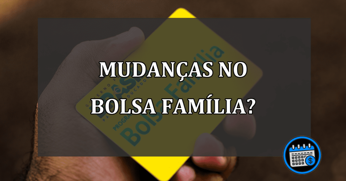 Bolsa Família sofre mudanças?