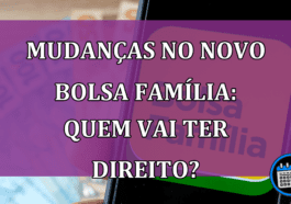 Entenda o que vai mudar no Bolsa Família e se prepare