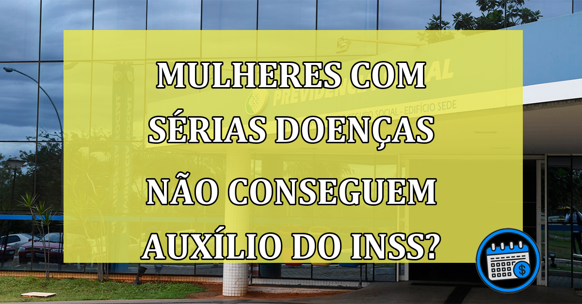 INSS nega pedido de auxílio-doença à mulheres com problemas de saúde