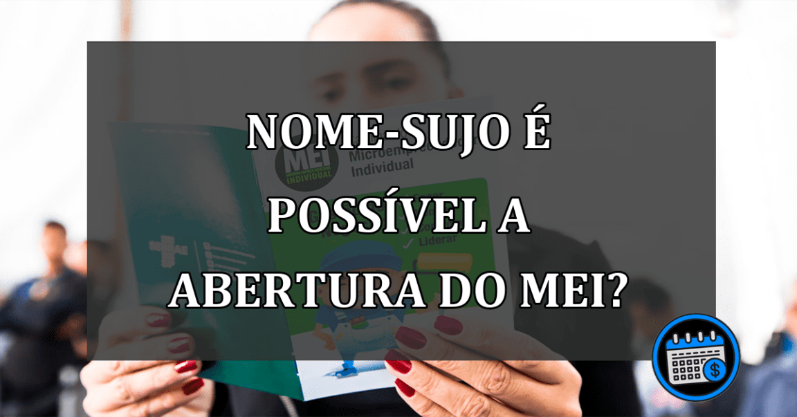 NOME-SUJO É POSSÍVEL A ABERTURA DO MEI?