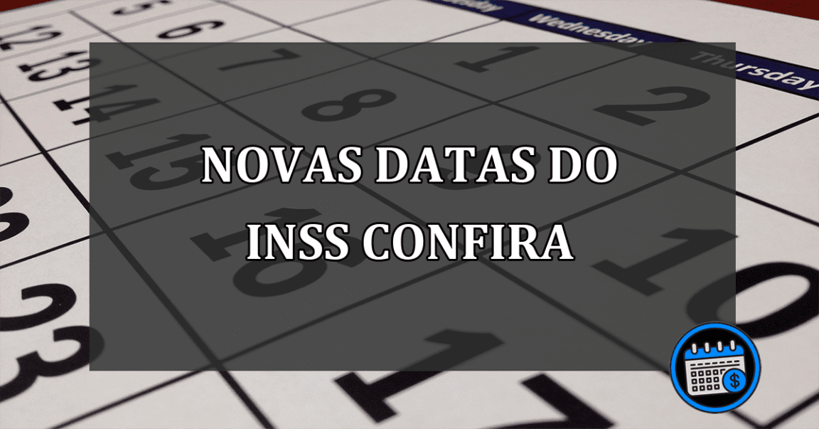 NOVAS DATAS DO INSS CONFIRA