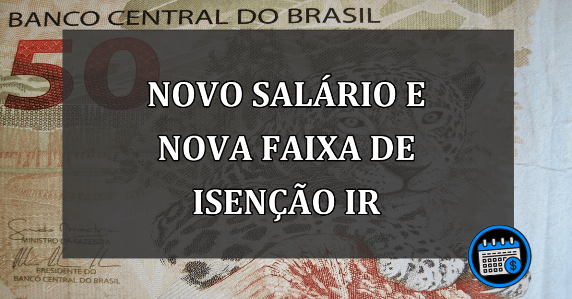 NOVO SALÁRIO E NOVA FAIXA DE ISENÇÃO IR