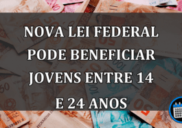 Nova Lei Federal Pode BENEFICIAR Jovens Entre 14 E 24 Anos.