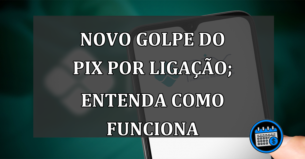 Novo Golpe Do Pix Por Ligação; Entenda Como Funciona.