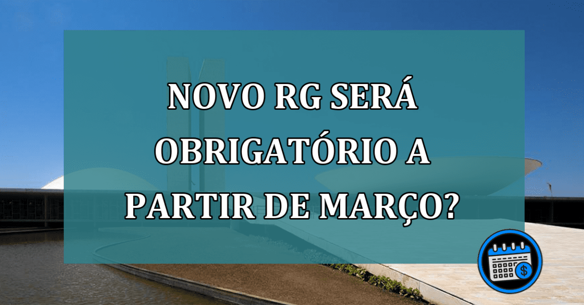 Novo RG sera obrigatorio a partir de marco?