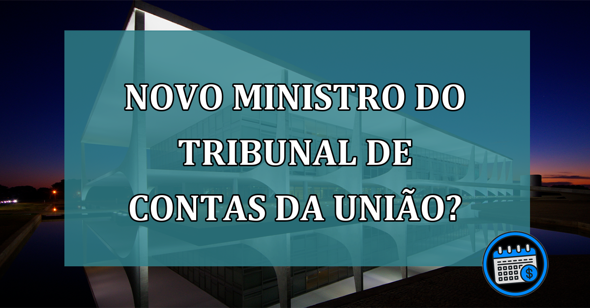 Novo ministro do Tribunal de Contas da União?