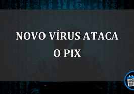 CUIDADO! vírus aplica golpe do PIX e está atacando celulares