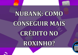 Nubank: Como conseguir mais credito no roxinho?