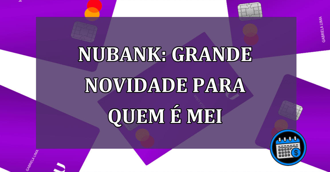 Nubank: grande novidade para quem e MEI