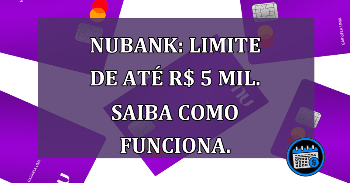 Nubank: limite de ate R$ 5 mil Saiba como funciona