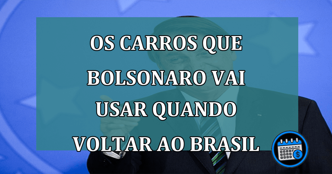 Os carros que Bolsonaro vai usar quando voltar ao Brasil