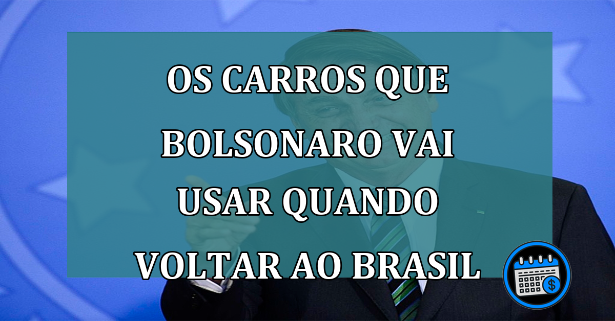 Os carros que Bolsonaro vai usar quando voltar ao Brasil