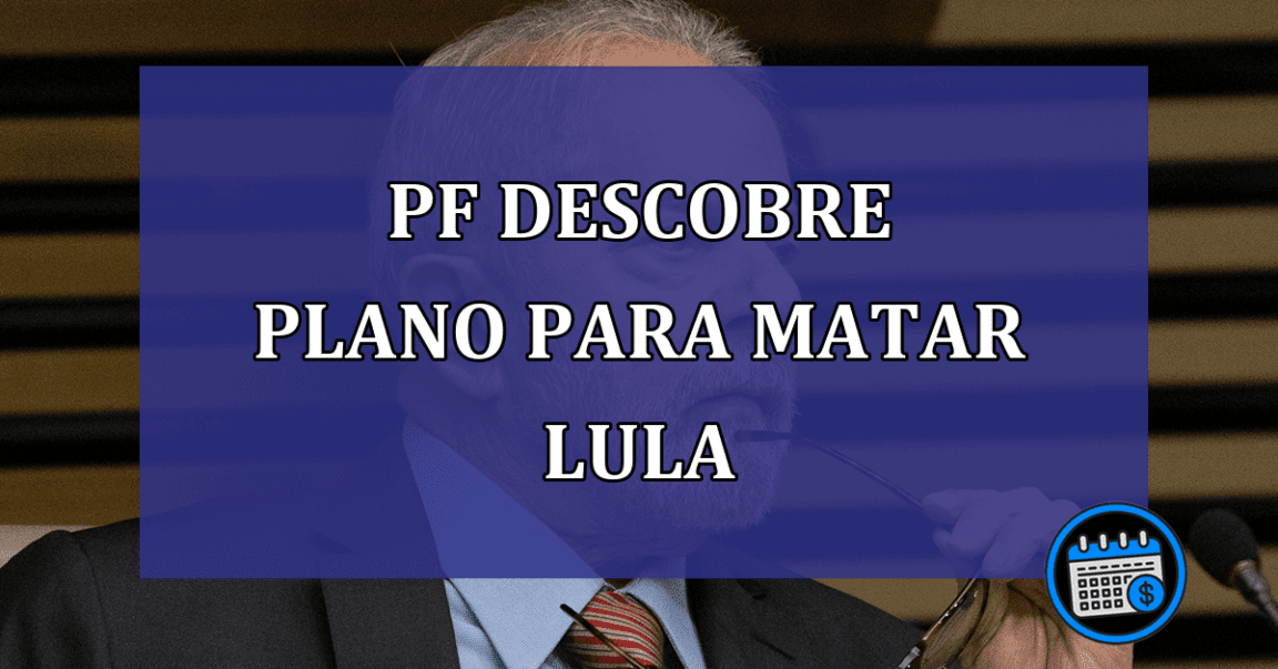 PF descobre plano para matar Lula