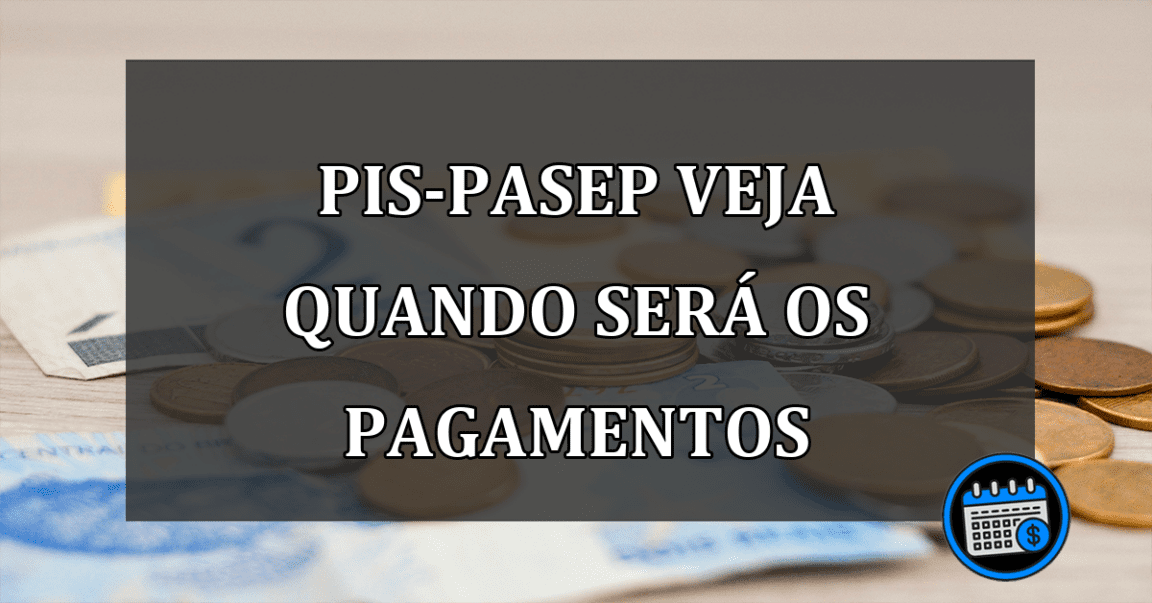 PIS-PASEP VEJA QUANDO SERÁ OS PAGAMENTOS