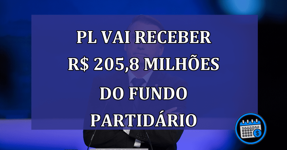 PL vai receber R$ 205,8 milhoes do Fundo Partidario