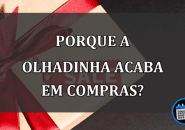 PORQUE A OLHADINHA ACABA EM COMPRAS?