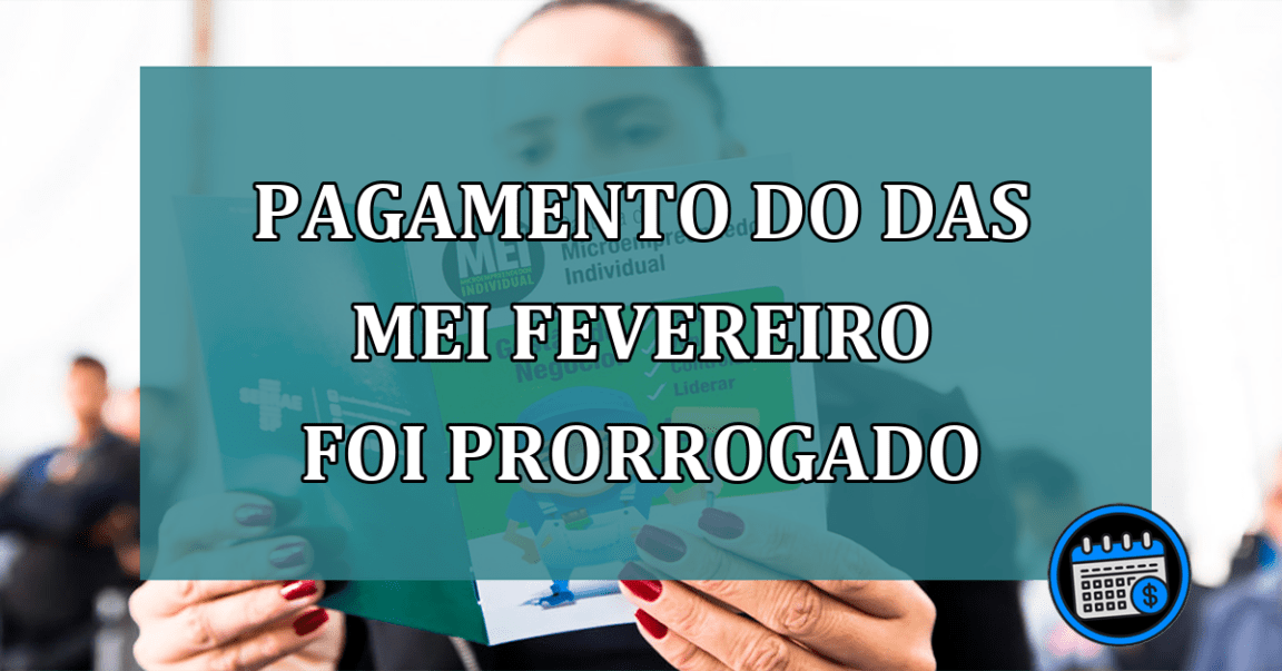 Pagamento do DAS MEI fevereiro foi prorrogado