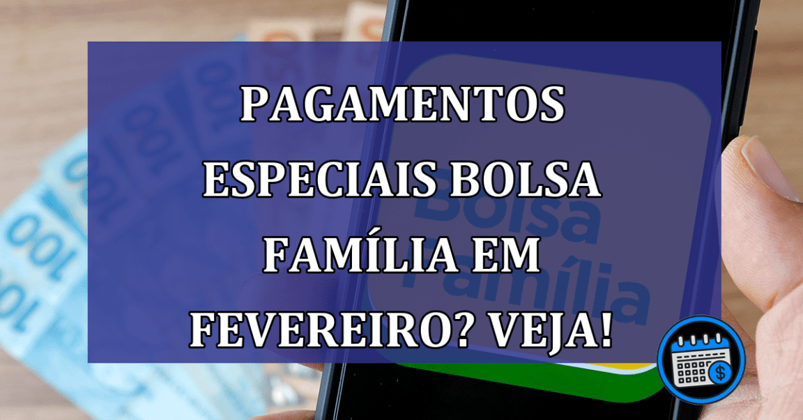 Bolsa família com pagamentos especiais em fevereiro. Confira