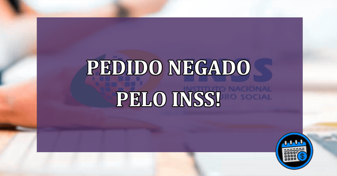 INSS pedido negado o que fazer