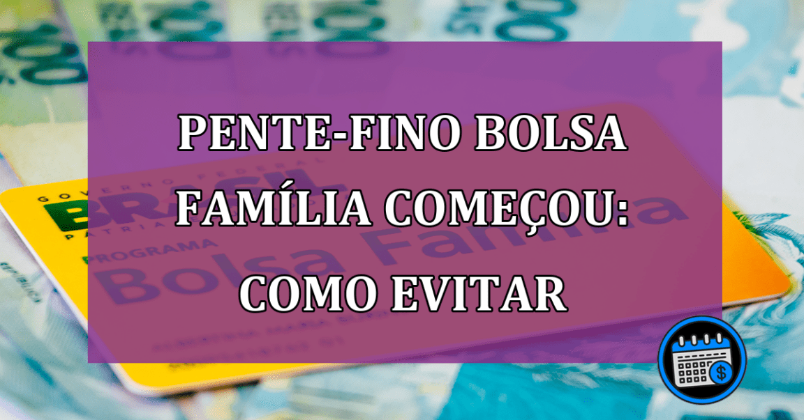 Beneficiários podem ter problemas no Bolsa Família, após pente-fino