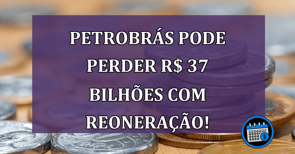 Petrobrás pode perder R$ 37 bilhões com reoneração!