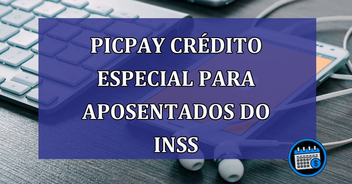 PicPay credito especial para aposentados do INSS