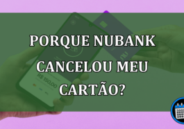 Porque Nubank cancelou meu cartão?