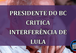 Presidente do Banco Central critica interferência de Lula