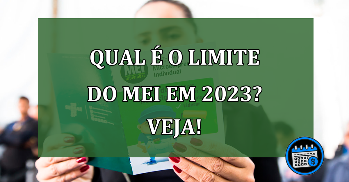 Qual é o limite do MEI em 2023? Veja!