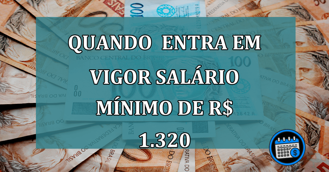 Quando entra em vigor salario minimo de R$ 1.320