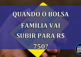 Quando o Bolsa Família vai subir para R$ 750?