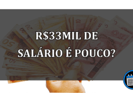 R$33mil de salário é pouco?