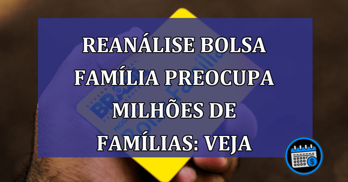 Governo reanalisa informações de cadastros no Bolsa Família