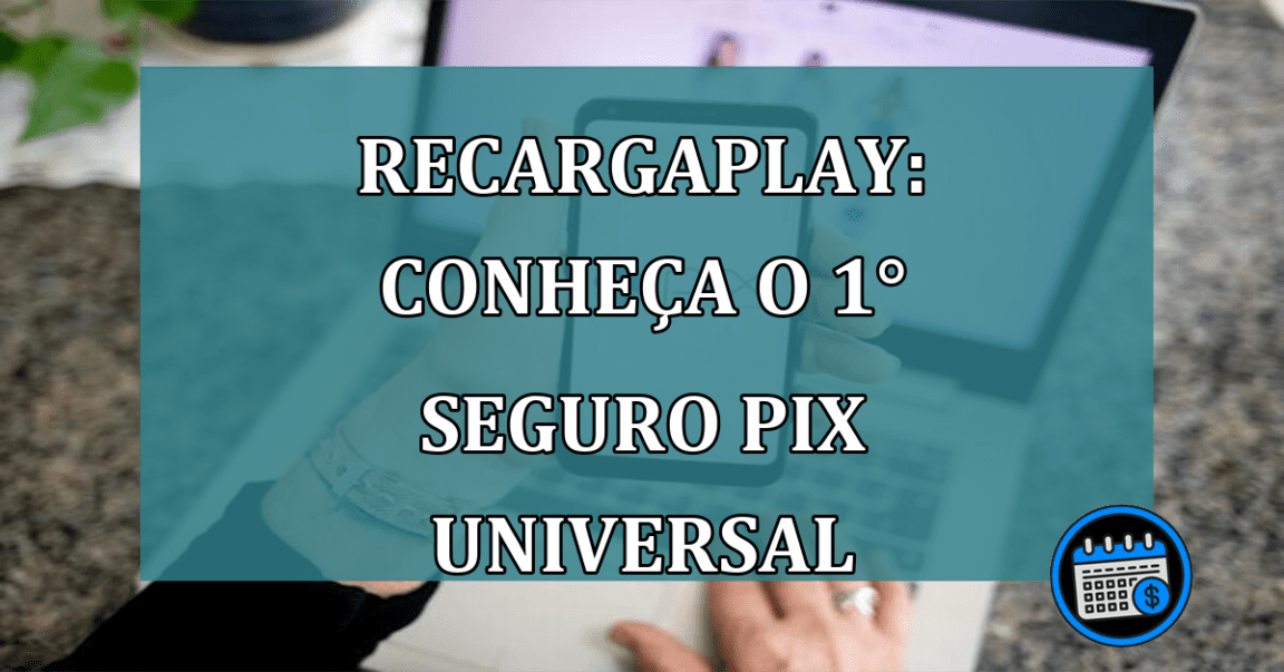 RecargaPlay Conheça o 1° Seguro Pix Universal