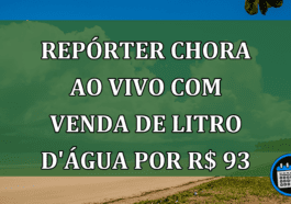 Repórter vai ás lágrimas com notícia de litro de água por R$ 93 em tragédia