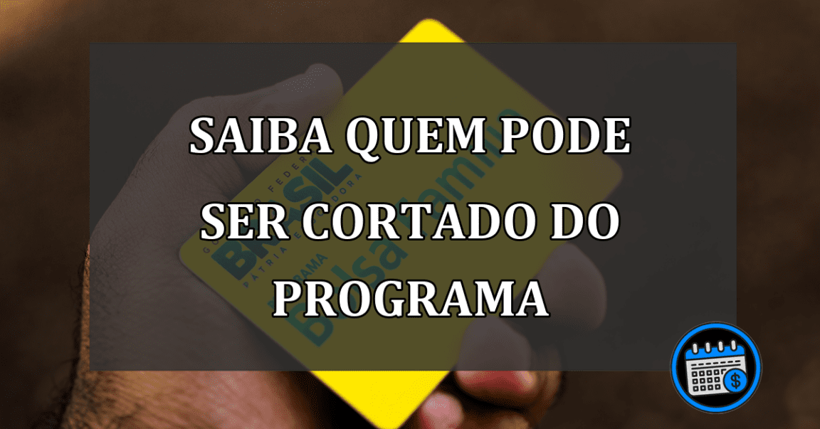 SAIBA QUEM PODE SER CORTADO DO PROGRAMA