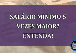 Salário mínimo 5 vezes maior? Entenda!