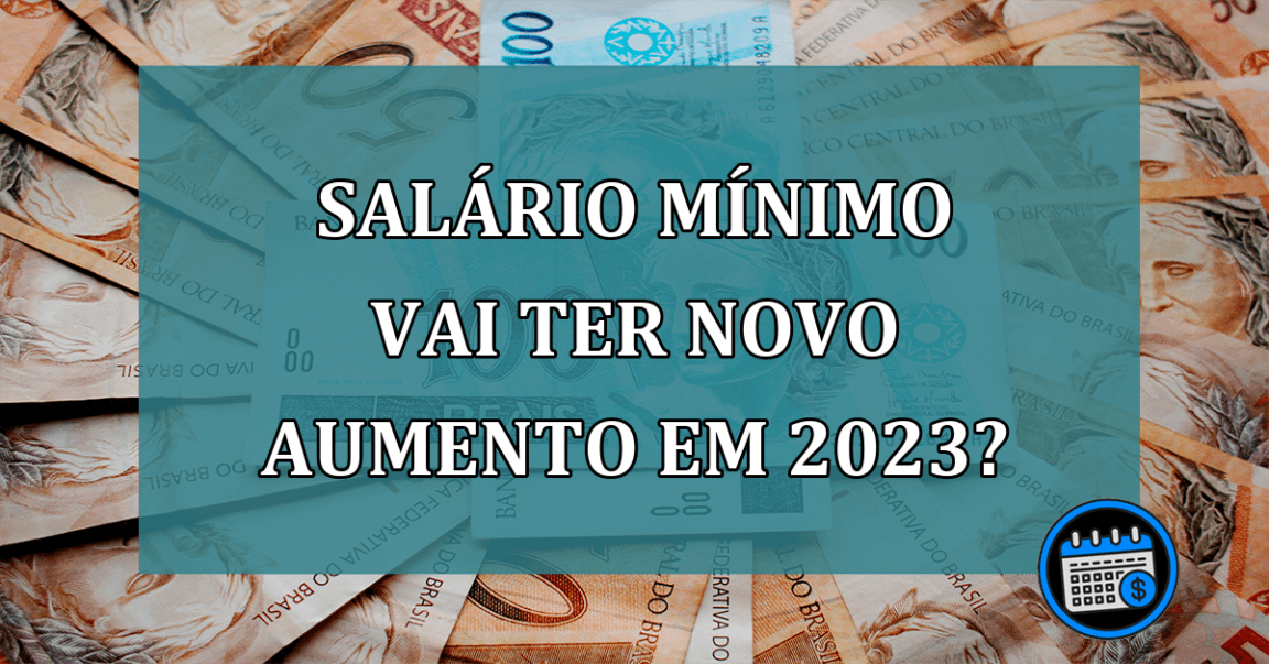 Salario minimo vai ter novo aumento em 2023?