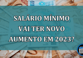 Salario minimo vai ter novo aumento em 2023?