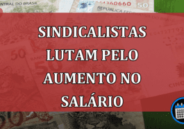 Disputa dos sindicalistas pelo aumento do salário-mínimo