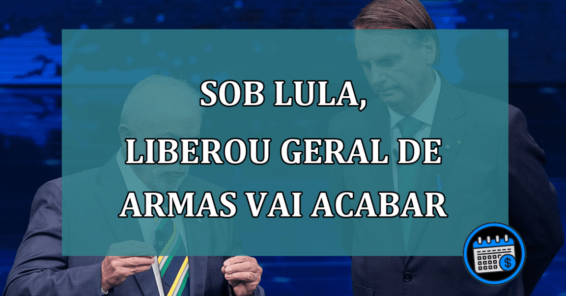 Sob Lula, liberou geral de armas vai acabar