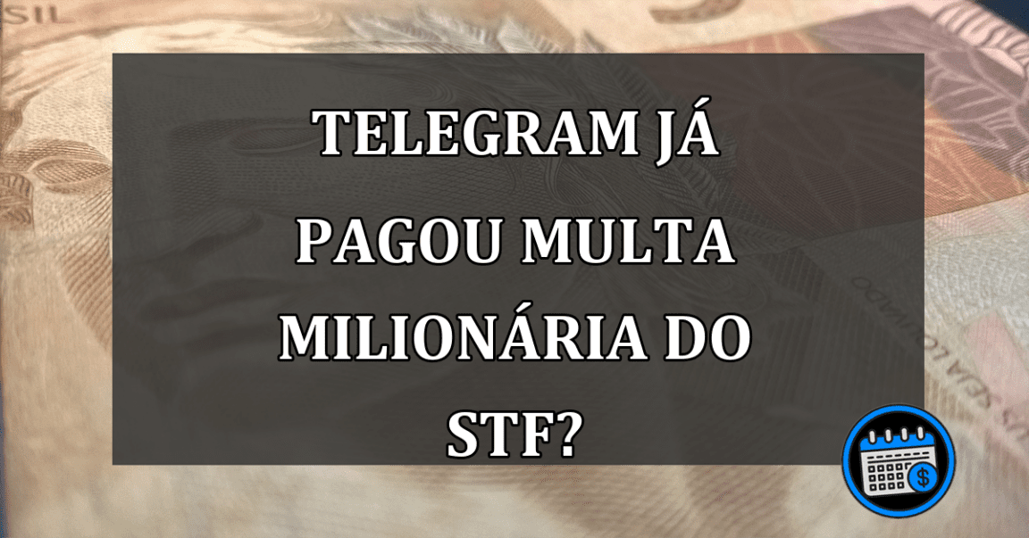 Telegram já pagou multa milionária do STF?