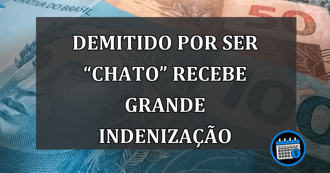 Trabalhador Demitido Por Ser “Chato” Recebe Grande Indenização.