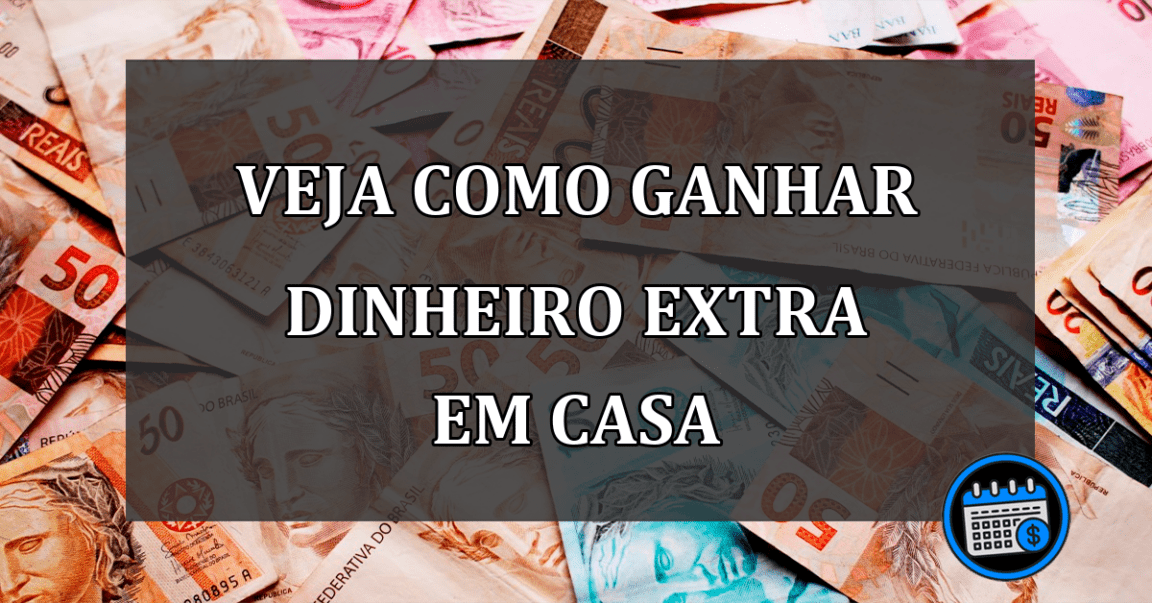 VEJA COMO GANHAR DINHEIRO EXTRA EM CASA