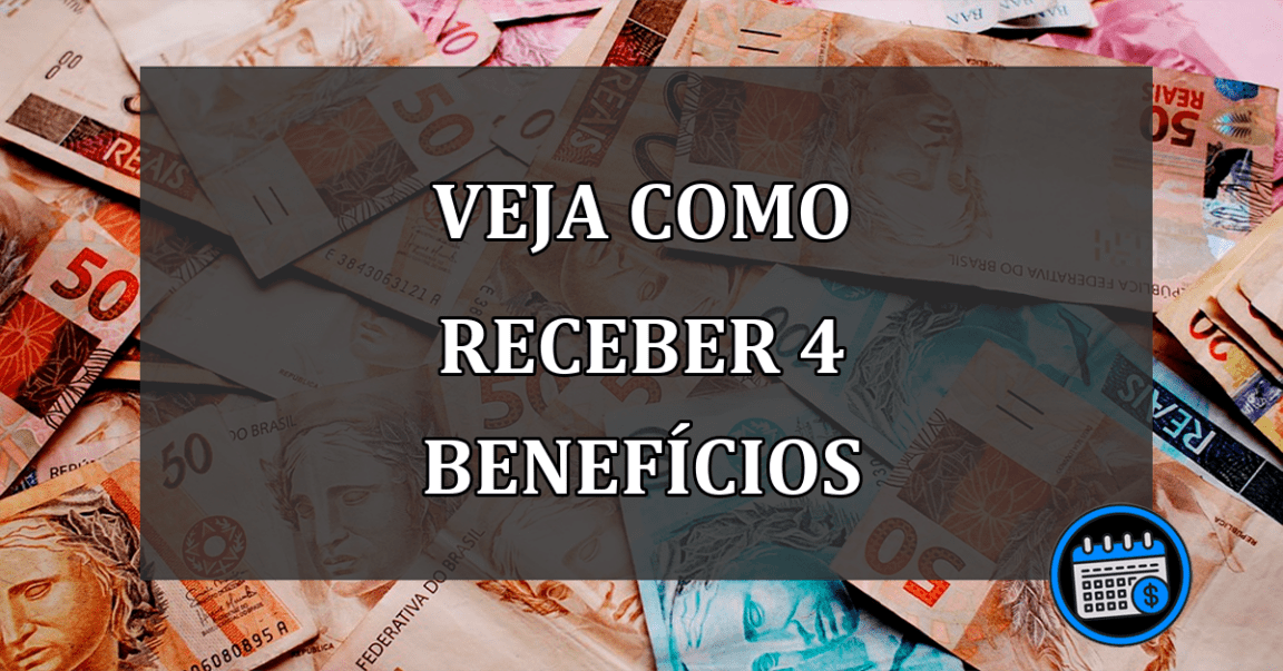 VEJA COMO RECEBER 4 BENEFÍCIOS